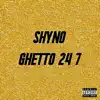 Shyno - Ghetto 24 7 - Single